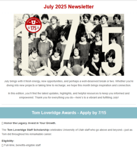 University of Utah July 2025 Newsletter featuring a black-and-white group photo with large “175” overlaid. A red “University of Utah 175” logo appears on the left. Below is a message about July’s energy and updates, and a notice for the Tom Loveridge Awards, open to full-time staff, with a 7/15 deadline.